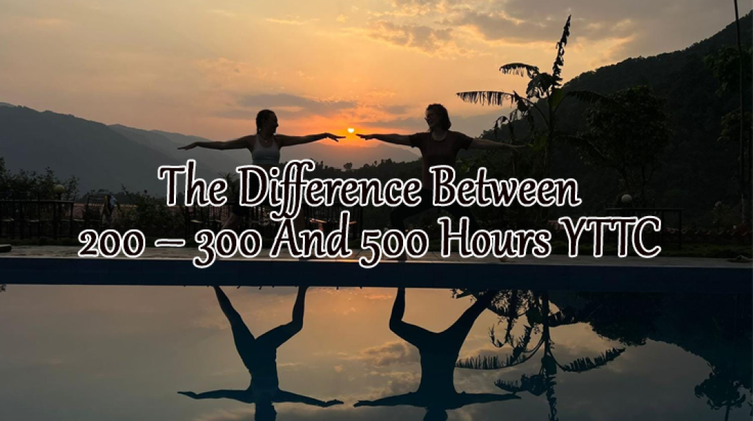 What Is The Difference Between 200 – 300 And 500 Hours YTTC