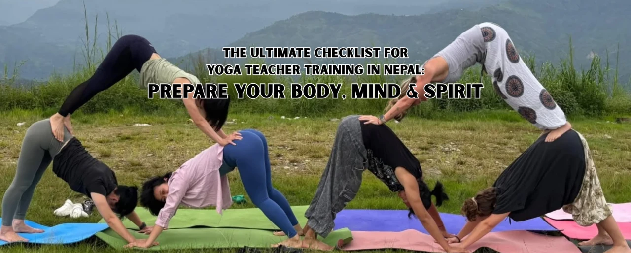 Your Complete Preparation Guide for Yoga Teacher Training in Nepal: Body, Mind & Spirit Ready