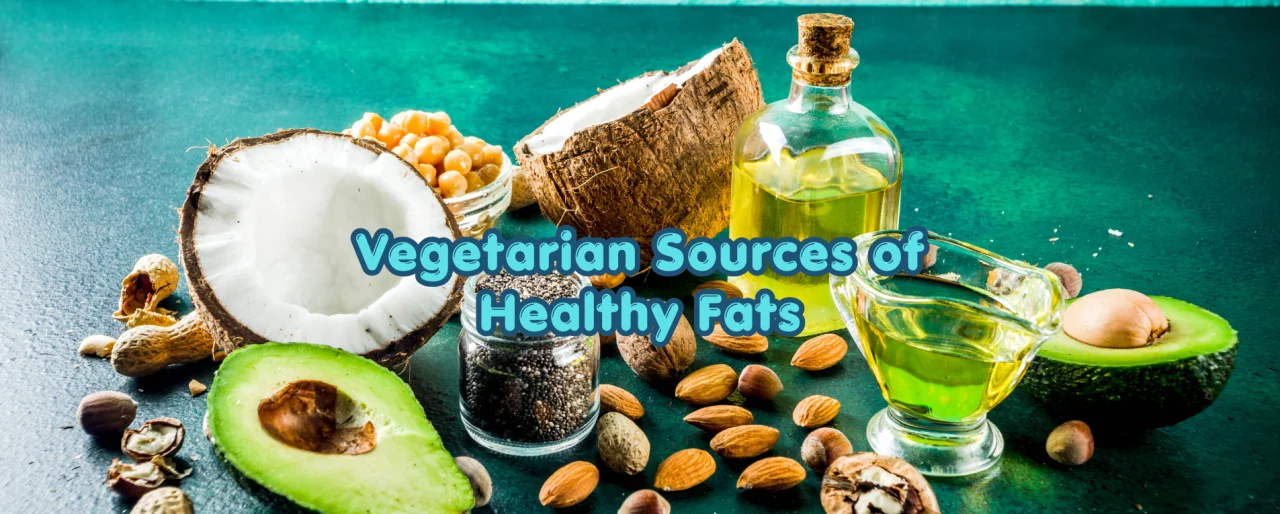 Vegetarian Sources of Healthy Fats: A Complete Guide for Plant-Based Wellness