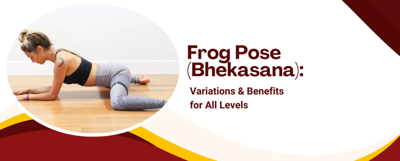 Frog Pose (Bhekasana): Variations & Benefits for All Levels