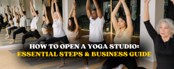 How to Open a Yoga Studio: Essential Steps & Business Guide