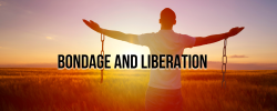 Bondage and Liberation: The Path to Ultimate Freedom