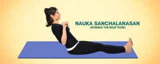 Nauka Sanchalanasana - A Complete guide
