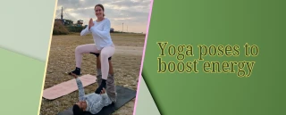 Yoga Poses to Boost Energy Naturally and Feel Revitalized