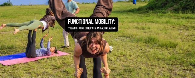 Functional Mobility, Yoga for Joint Longevity, and Active Aging: Move Better, Live Longer