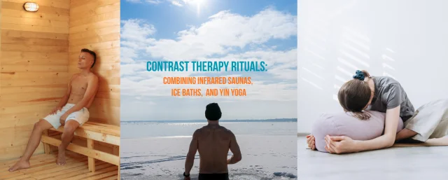 Contrast Therapy Rituals: Combining Infrared Saunas, Ice Baths, and Yin Yoga for Complete Mind & Body Recovery